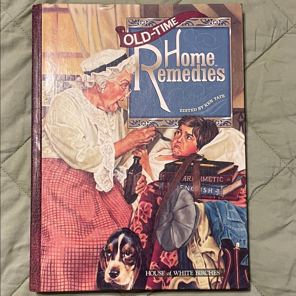 Old -Time Home Remedies Book - Copyright 1998 House of White Birches